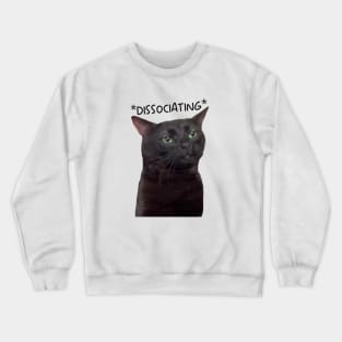 Dissociating,  Zoning Out Black Cat Meme Crewneck Sweatshirt